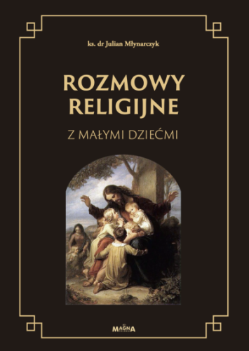 Okładka książki "Rozmowy religijne z małymi dziećmi", ks. Julian Młynarczyk, wydawnictwo Magna Polonia