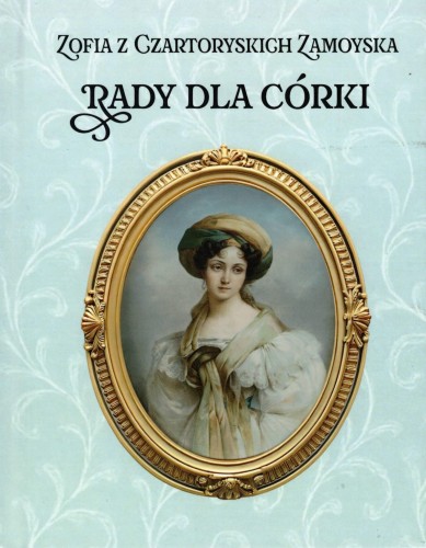 Okładka książki "Rady dla córki", Zofia z Czartoryskich Zamoyska, Instytut Edukacji Narodowej