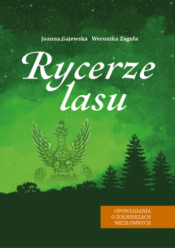 Okładka książki "Rycerze Lasu. Opowiadania o Żołnierzach Niezłomnych", Joanna Gajewska, Weronika Zaguła, wydawnictwo Te Deum