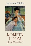 Kobieta i dom, jej królestwo - ks. Bernard O’Reilly