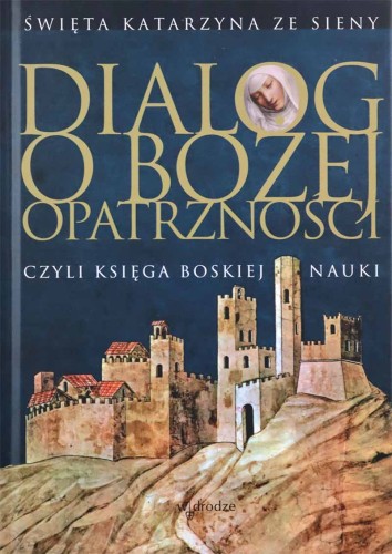Okładka książki "Dialog o Bożej Opatrzności" , św. Katarzyna ze Sieny, wydawnictwo W Drodze