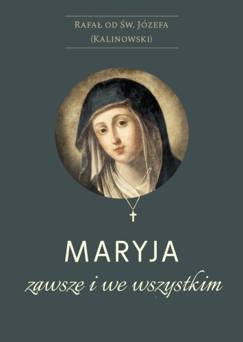 Okładka książki "Maryja zawsze i we wszystkim",  o. Rafał Kalinowski, wydawnictwo Matris