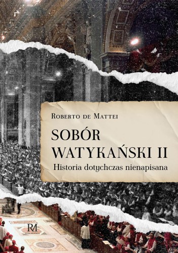 Okładka książki "Sobór Watykański II. Historia dotychczas nienapisana" , Roberto de Mattei, wydawnictwo Rosa Mystica