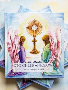 Oto Chleb Aniołów. Komunia Święta i Dzieci